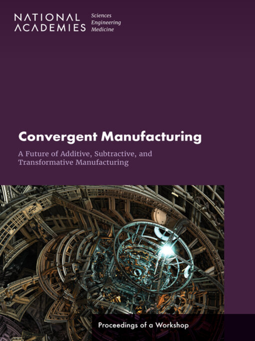 Title details for Convergent Manufacturing by National Academies of Sciences, Engineering, and Medicine - Available